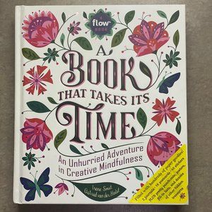 A Book That Takes It's Time - An Unhurried Adventure in Creative Mindfulness (Fl